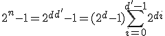 2^n-1={2^d}^{d'}-1=(2^d-1)\Bigsum_{i=0}^{d'-1}2^{di}